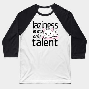 Laziness Is My Only Talent Baseball T-Shirt